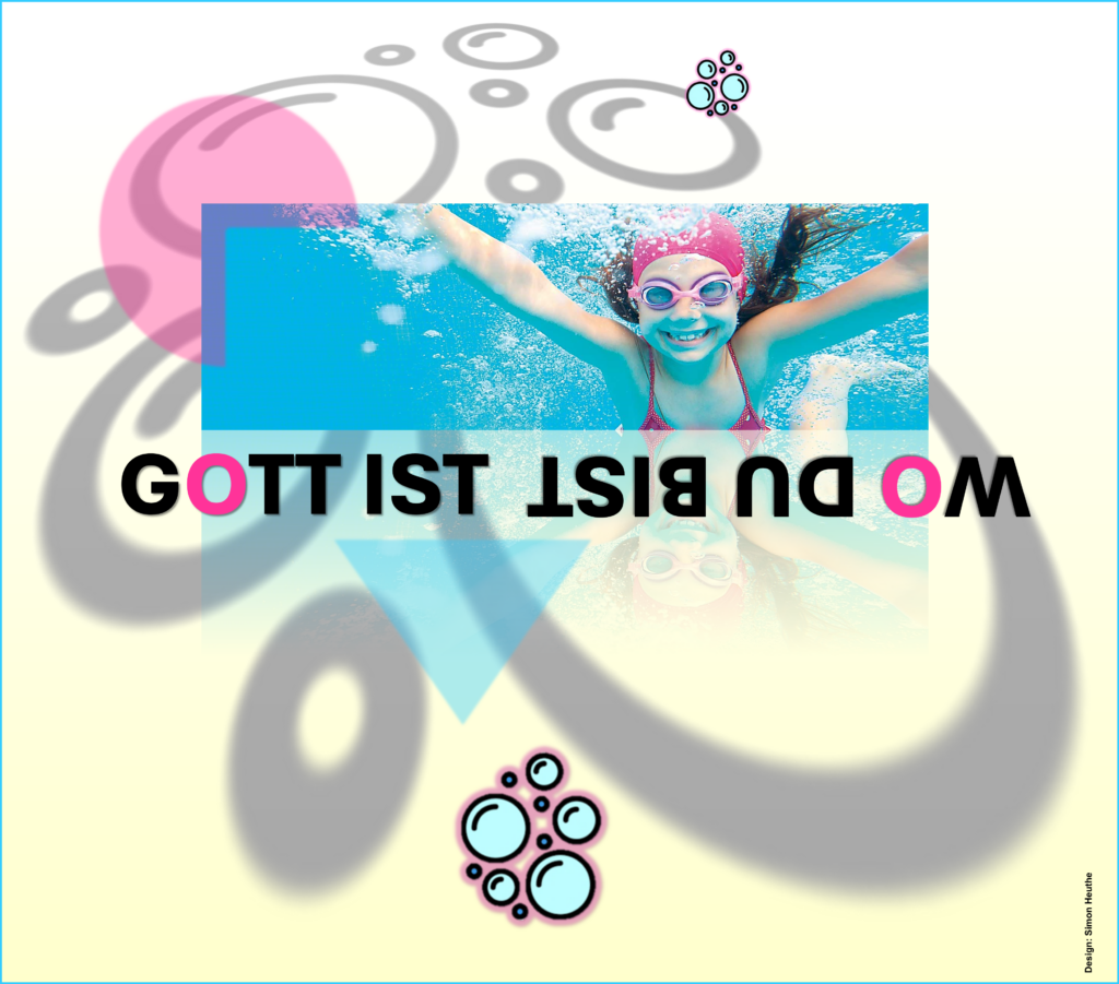 Gott ist - wo du bist